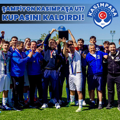 Şampiyon Kasımpaşa U17, kupasını kaldırdı!