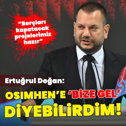 "Osimhen'e 'Bize gel' diyebilirdim!"