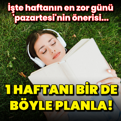 1 haftanı bir de böyle planlamaya ne dersin?