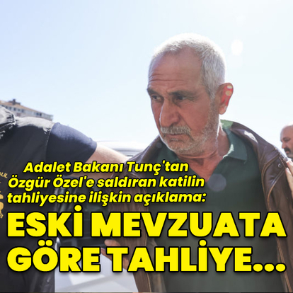Adalet Bakanı Tunç: Eski mevzuata göre tahliye oldu