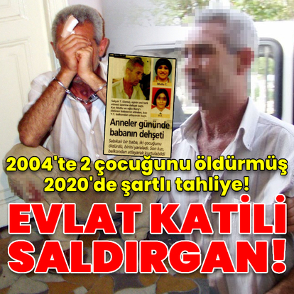 Evlat katili saldırgan!