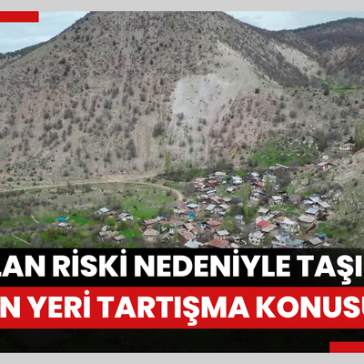 Heyelan riski nedeniyle taşınacak köyün yeni yeri tartışma konusu oldu