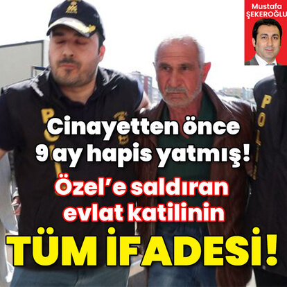 Özel'e saldıran evlat katilinin tüm ifadesi!