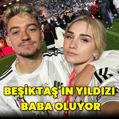 Beşiktaş'ın yıldızı baba oluyor