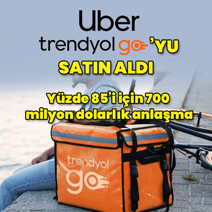 Uber, Trendyol GO'yu aldı!