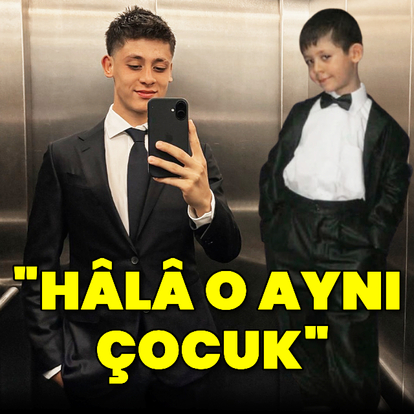 "Hâlâ o aynı çocuk"