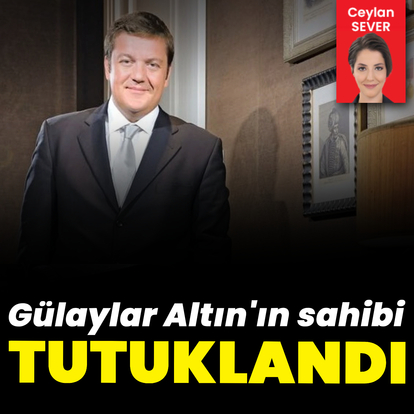 Gülaylar Altın'ın sahibi tutuklandı