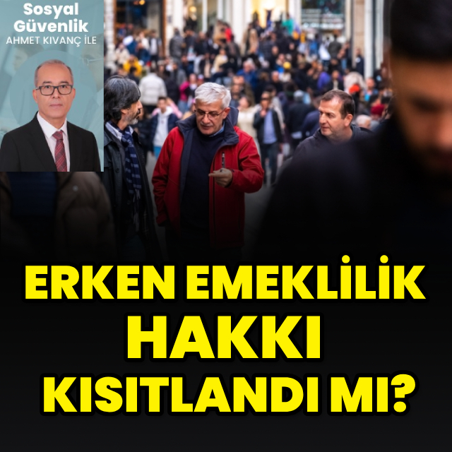 Erken emeklilik hakkı kısıtlandı mı?