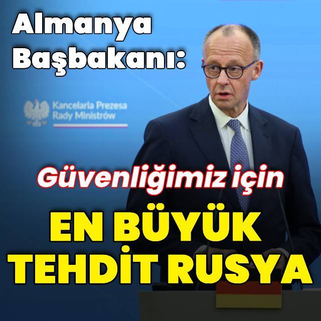 Friedrich Merz: Rusya en büyük tehdit olmaya devam ediyor