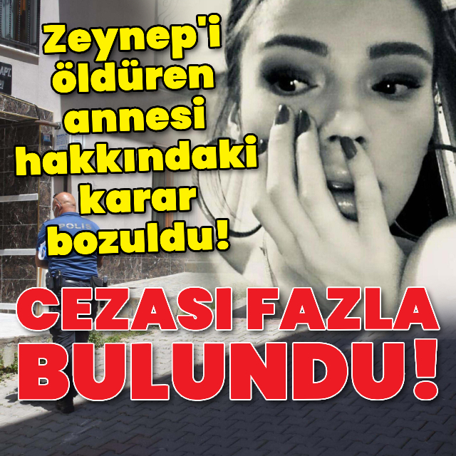 Zeynep'i öldüren annesinin cezası bozuldu!