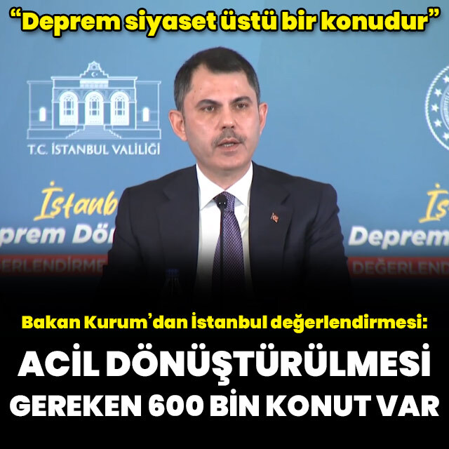 "Acil dönüşmesi gereken 600 bin konut var"