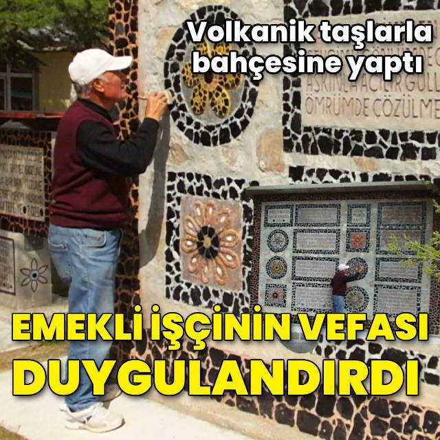 Emekli işçinin vefası duygulandırdı! Volkanik taşlardan yaptı