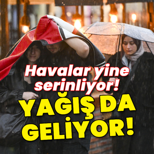 Havalar yine serinliyor! Yağış da geliyor!