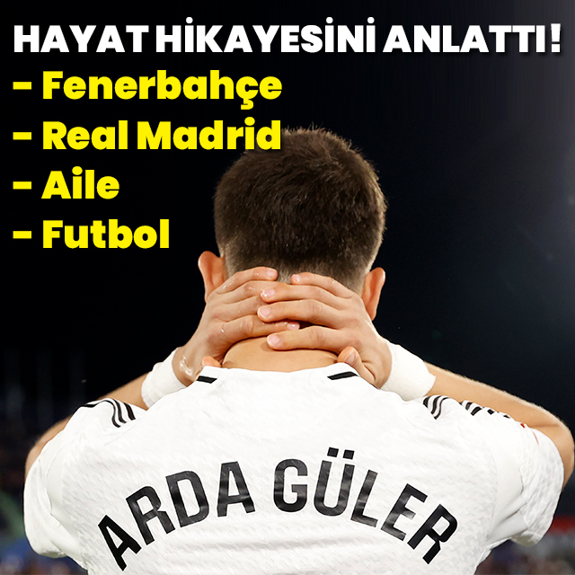 Arda Güler hayat hikayesini anlattı!
