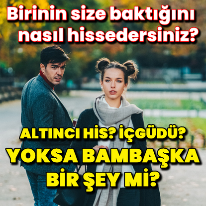 Birinin size baktığını nasıl hissedersiniz?