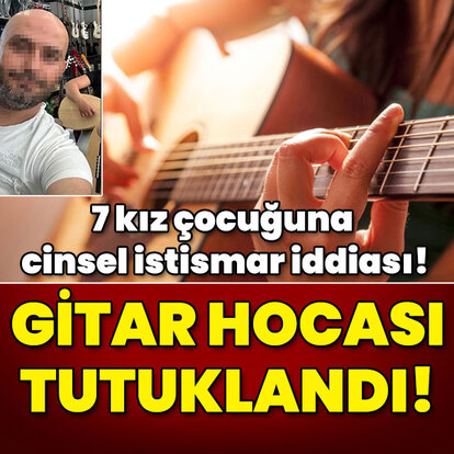 7 kız çocuğuna cinsel istismar! Gitar hocası tutuklandı!