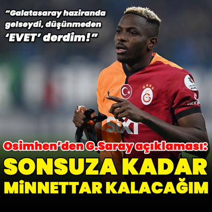 "G.Saray'a sonsuza kadar minnettar kalacağım"