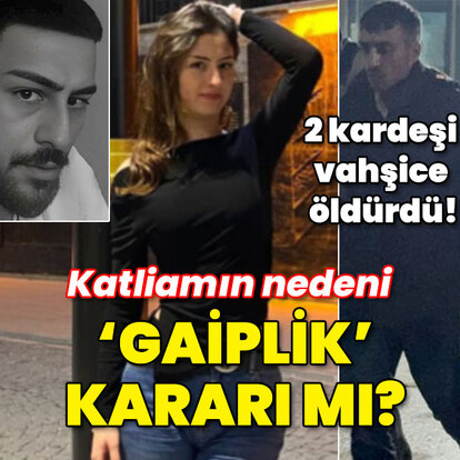 İki kardeşi vahşice öldürdü! Katliamın nedeni 'gaiplik' kararı mı?