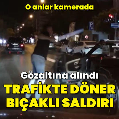 Trafikte döner bıçaklı saldırı! O anlar kamerada