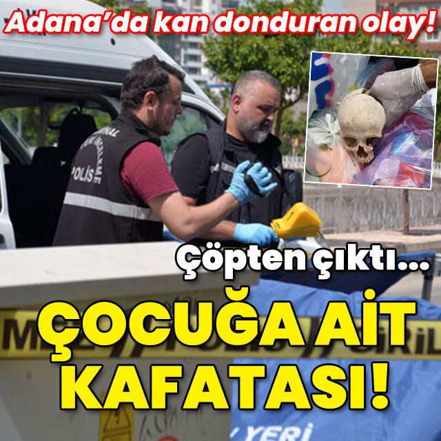 Adana'da kan donduran olay! Çöpten çıktı... Çocuğa ait kafatası!