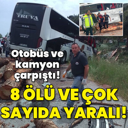 Yolcu otobüsü ile kamyon çarpıştı: 8 ölü, çok sayıda yaralı!