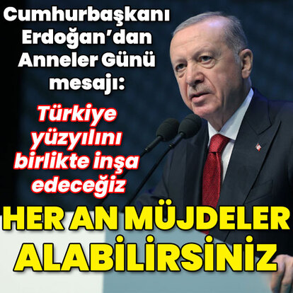 Cumhurbaşkanı Erdoğan: Her an müjdeler alabilirsiniz!