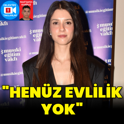 "Henüz evlilik yok"