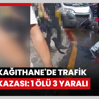 Kağıthane'de trafik kazası: 1 ölü 3 yaralı