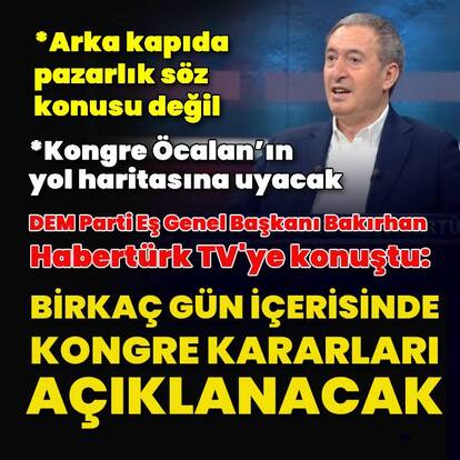 "Birkaç gün içerisinde kongre kararları açıklanacak"
