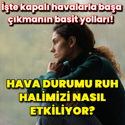 Hava durumu ruh halimizi nasıl etkiliyor?