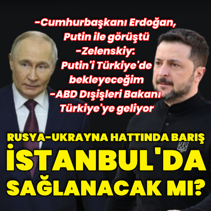 Rusya-Ukrayna hattında barış İstanbul'da sağlanacak mı?