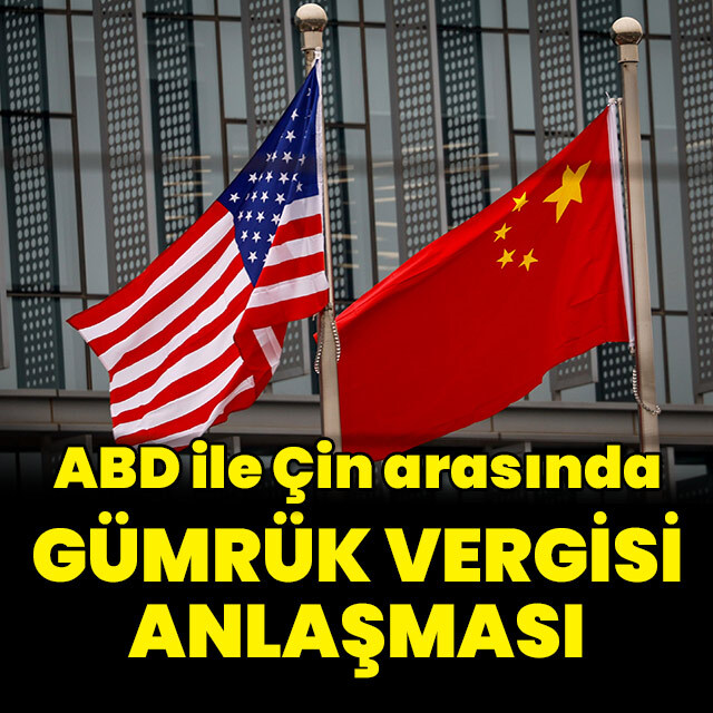 ABD ile Çin arasında gümrük vergisi anlaşması