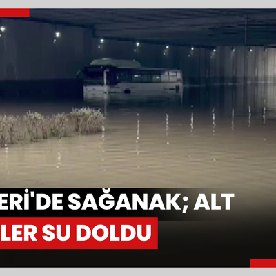 Kayseri'de sağanak; alt geçitler su doldu