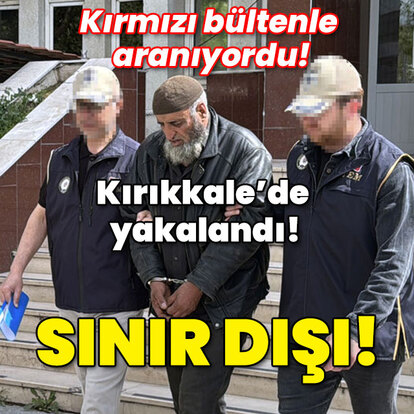 Kırmızı bültenle aranıyordu! Kırıkkale'de yakalandı! Sınır dışı edilecek!