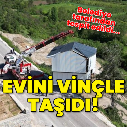 Evini vinçle taşıdı