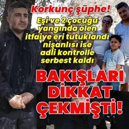 Korkunç şüphe! Eşi ve 2 çocuğu ölen itfaiye eri tutuklandı