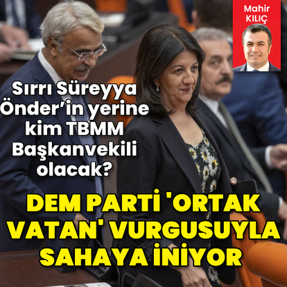 DEM Parti sahaya iniyor