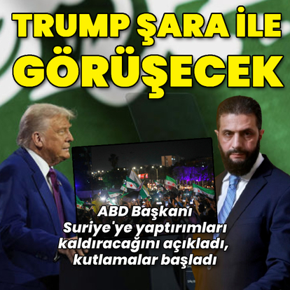 Suriye'ye yaptırımlar kaldırıldı: Trump, Şara ile görüşecek