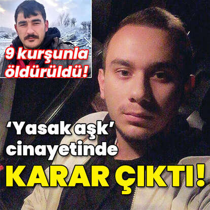 9 kurşunlu 'Yasak aşk' cinayetinde karar çıktı!