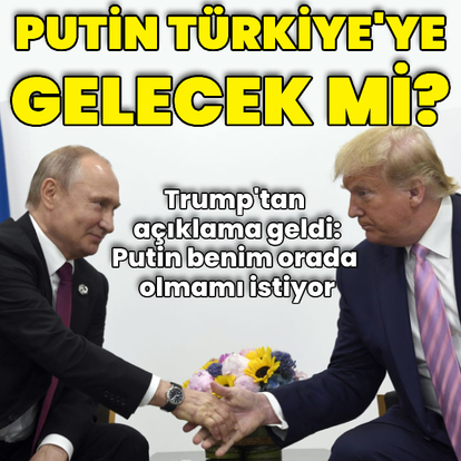 Putin Türkiye'ye gelecek mi? Trump'tan açıklama