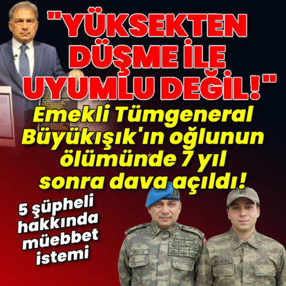 Emekli Tümgeneral Büyükışık'ın oğlunun ölümünde dava açıldı!