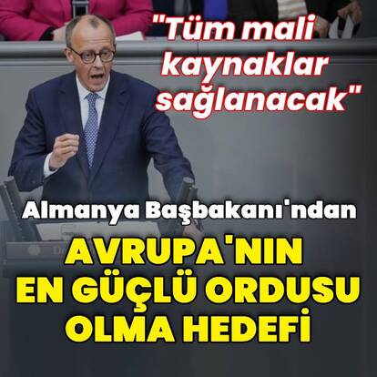 Merz'den Alman ordusunu en güçlü ordu yapma hedefi