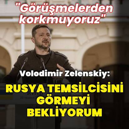 Zelenskiy: Rusya'yı kimin temsil edeceğini görmeyi bekliyorum