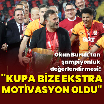 "Bu kupa bize ekstra motivasyon oldu"