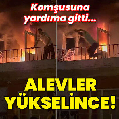 Alevler büyüyünce balkondan atladı!