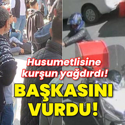 Husumetlisine kurşun yağdırdı! Başkasını vurdu!