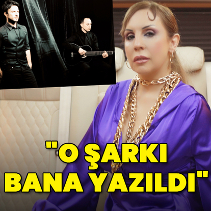 "O şarkı bana yazıldı"