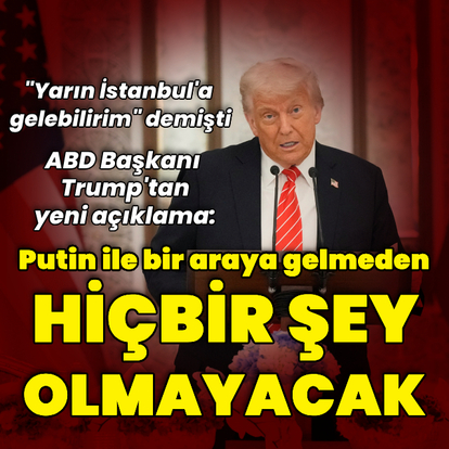 Trump: Yarın İstanbul'a gidebilirim