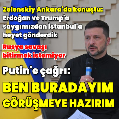 Zelenskiy'den Ankara'da açıklamalar
