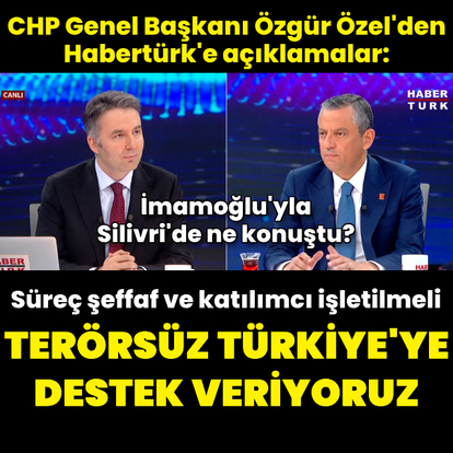 Özel'den Habertürk'e açıklamalar